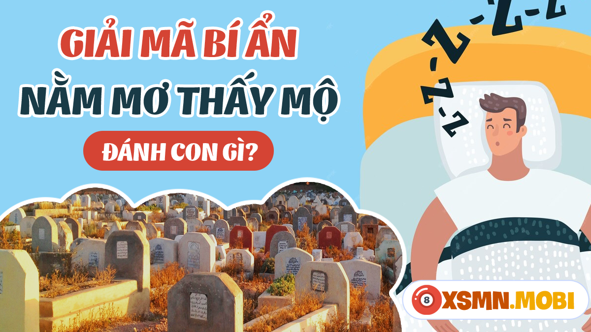 Mơ thấy bốc mộ danh con gi dưới thời tiết khác nhau